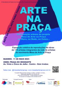 Cartaz contendo os dizeres: A Secretaria de Estado da Cultura apresenta: Arte na Praça. Intervenção urbana do projeto Mesa de Arte na Praça, no Muro, na Rede , na Caixa. Exposição coletiva de 176 artistas integrantes do movimento Mesa de Arte na