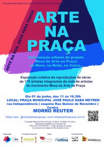 Cartaz contendo os dizeres: A Secretaria de Estado da Cultura apresenta: Arte na Praça. Intervenção urbana do projeto Mesa de Arte na Praça, no Muro, na Rede , na Caixa. Exposição coletiva de 176 artistas integrantes do movimento Mesa de Arte na Praça